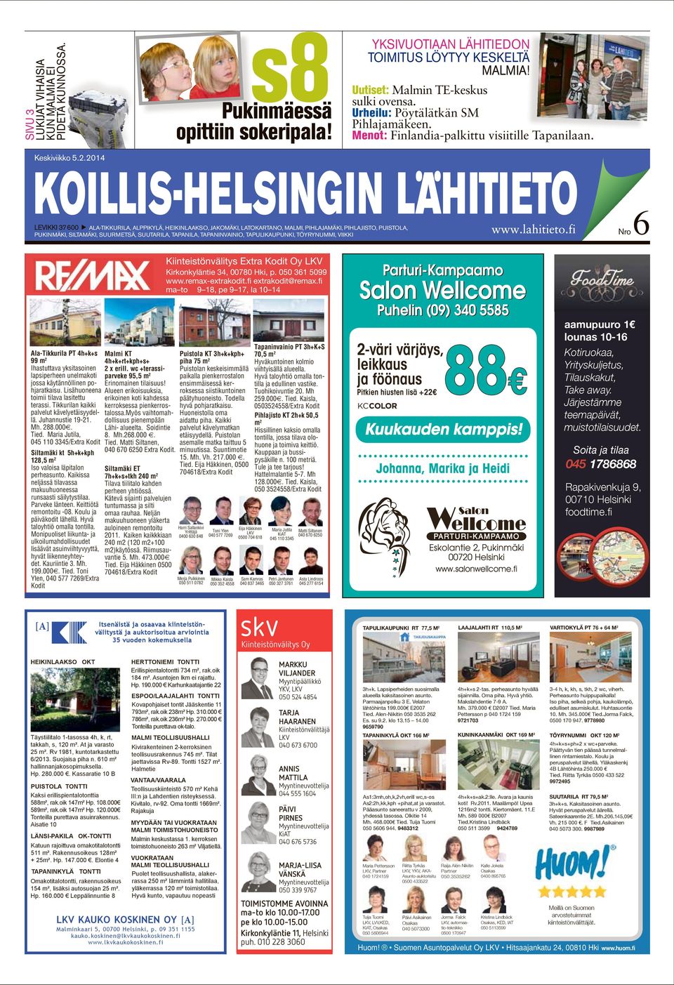 LEVIKKI 37600 ALA-TIKKURILA, ALPPIKYLÄ, HEIKINLAAKSO, JAKOMÄKI, LATOKARTANO, MALMI, PIHLAJAMÄKI, PIHLAJISTO, PUISTOLA, PUKINMÄKI, SILTAMÄKI, SUURMETSÄ, SUUTARILA, TAPANILA, TAPANINVAINIO,