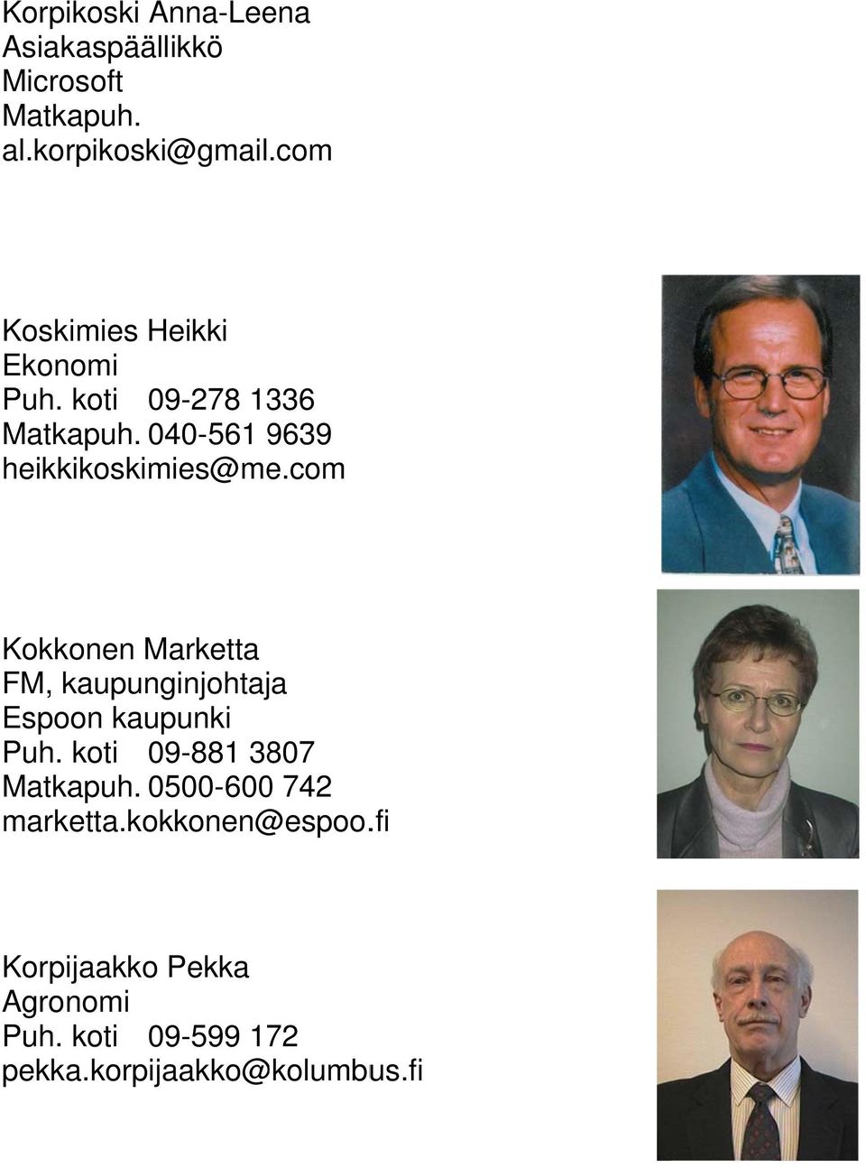 com Kokkonen Marketta FM, kaupunginjohtaja Espoon kaupunki Puh. koti 09-881 3807 Matkapuh.