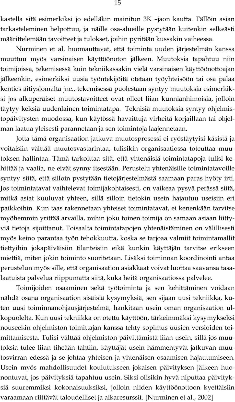 huomauttavat, että toiminta uuden järjestelmän kanssa muuttuu myös varsinaisen käyttöönoton jälkeen.