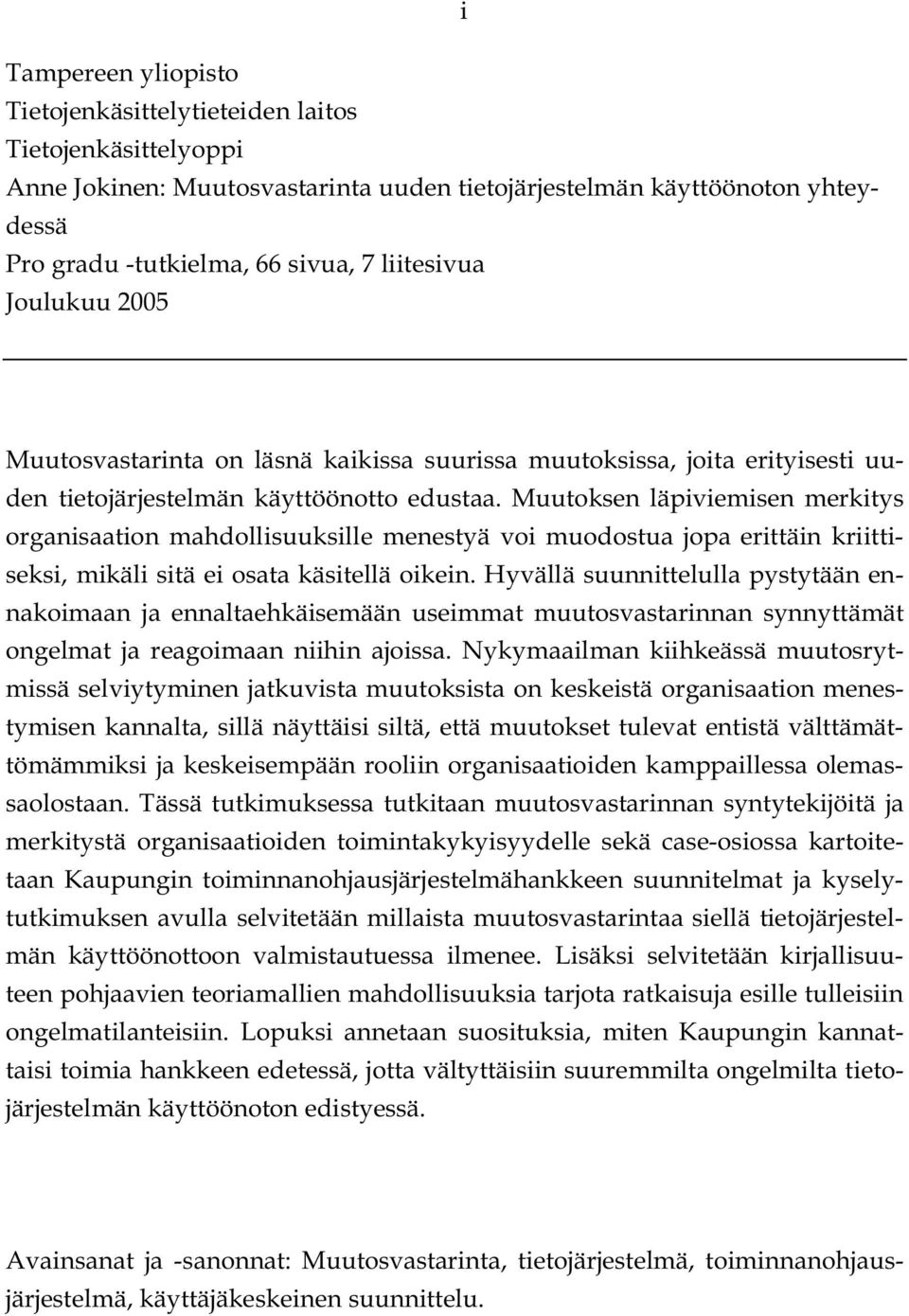 Muutoksen läpiviemisen merkitys organisaation mahdollisuuksille menestyä voi muodostua jopa erittäin kriittiseksi, mikäli sitä ei osata käsitellä oikein.