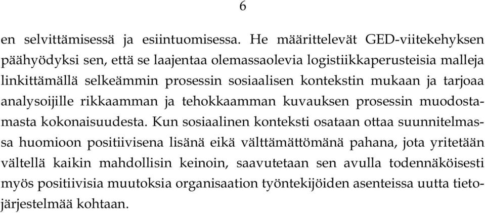 sosiaalisen kontekstin mukaan ja tarjoaa analysoijille rikkaamman ja tehokkaamman kuvauksen prosessin muodostamasta kokonaisuudesta.