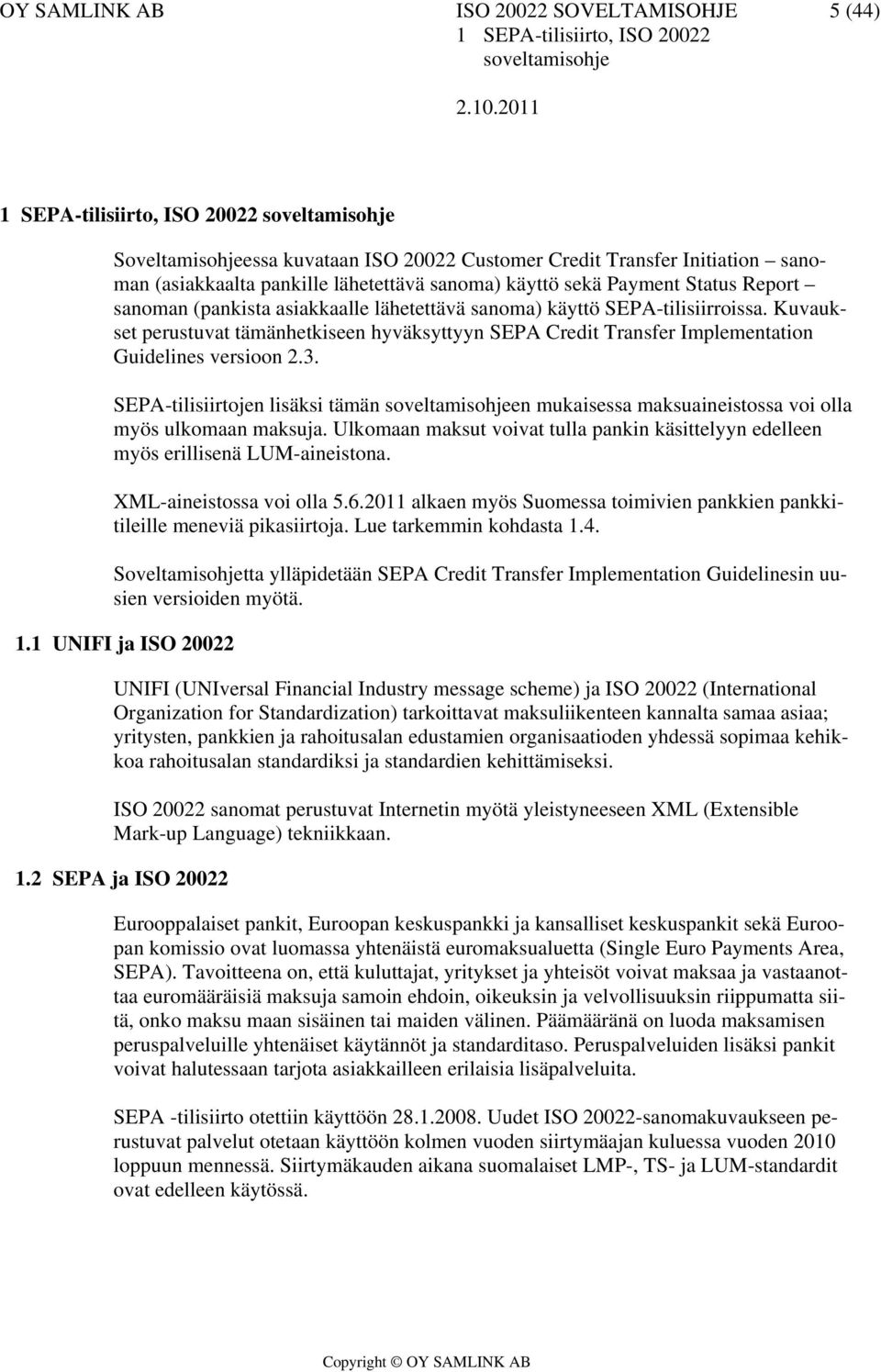 Kuvaukset perustuvat tämänhetkiseen hyväksyttyyn SEPA Credit Transfer Implementation Guidelines versioon 2.3.