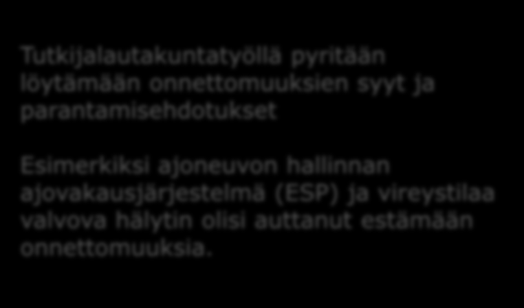 LIIKENNEONNETTOMUUS VOI SATTUA KENELLE TAHANSA Liikenneonnettomuuksissa on monta selittävää tekijää Merkittävään osaan moottoriajoneuvojen kuolonkolareista liittyy kuljettajan riskinottoa (ylinopeus,