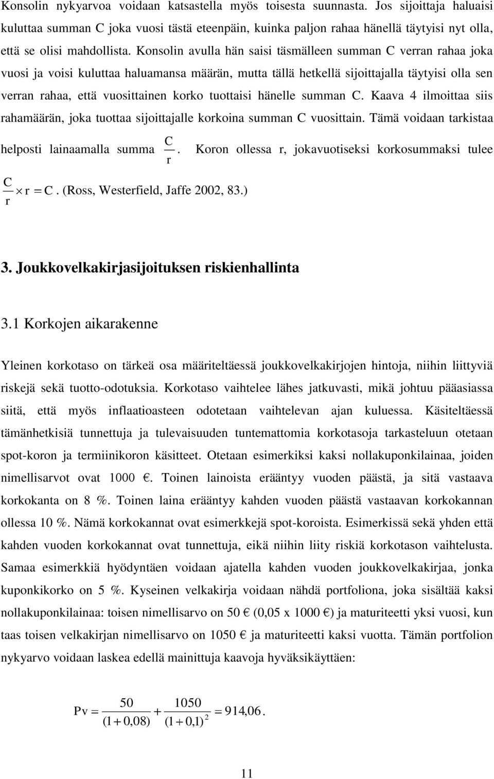 Konsolin avulla hän saisi täsmälleen summan C verran rahaa joka vuosi ja voisi kuluttaa haluamansa määrän, mutta tällä hetkellä sijoittajalla täytyisi olla sen verran rahaa, että vuosittainen korko