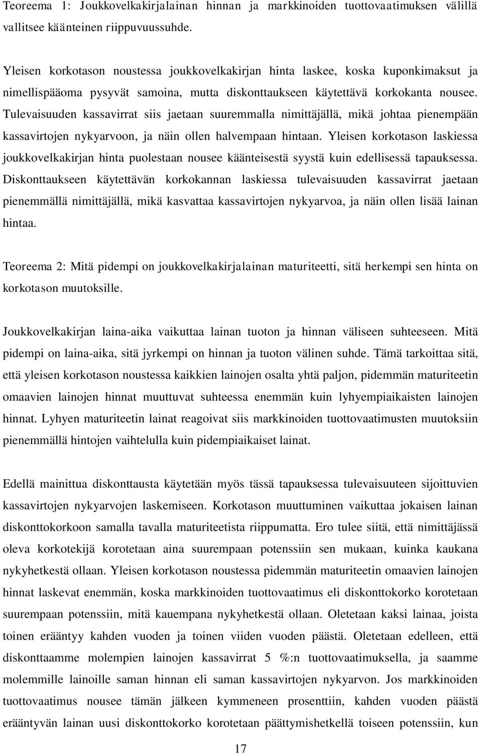 Tulevaisuuden kassavirrat siis jaetaan suuremmalla nimittäjällä, mikä johtaa pienempään kassavirtojen nykyarvoon, ja näin ollen halvempaan hintaan.