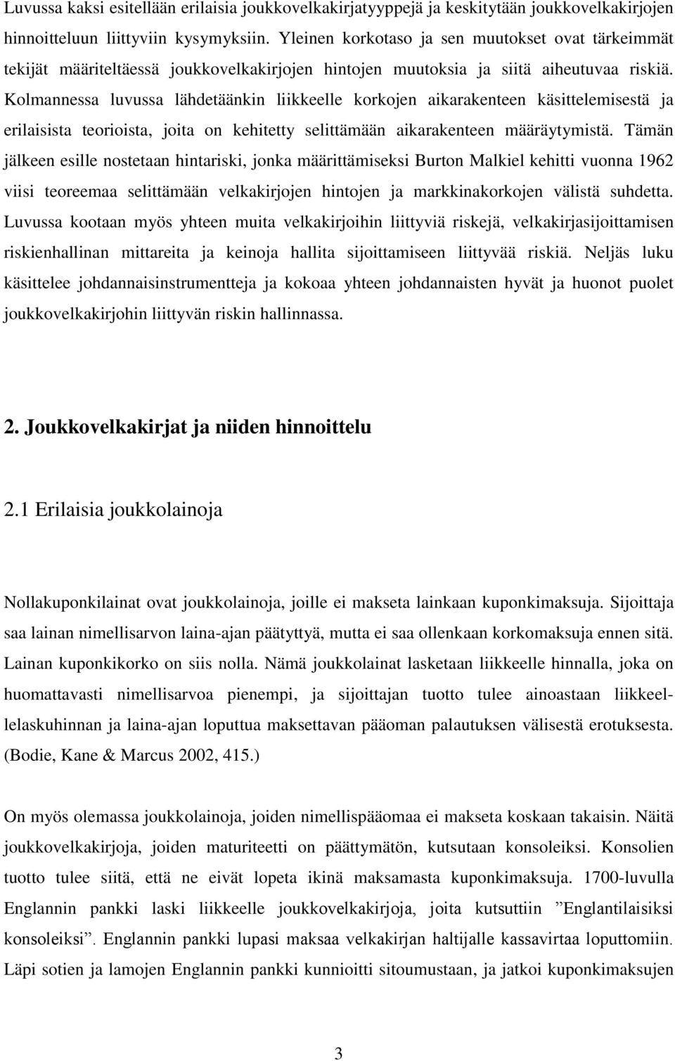 Kolmannessa luvussa lähdetäänkin liikkeelle korkojen aikarakenteen käsittelemisestä ja erilaisista teorioista, joita on kehitetty selittämään aikarakenteen määräytymistä.