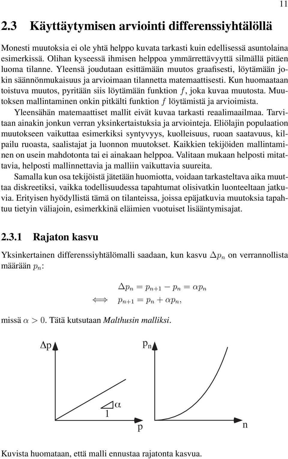 Yleensä joudutaan esittämään muutos graafisesti, löytämään jokin säännönmukaisuus ja arvioimaan tilannetta matemaattisesti.