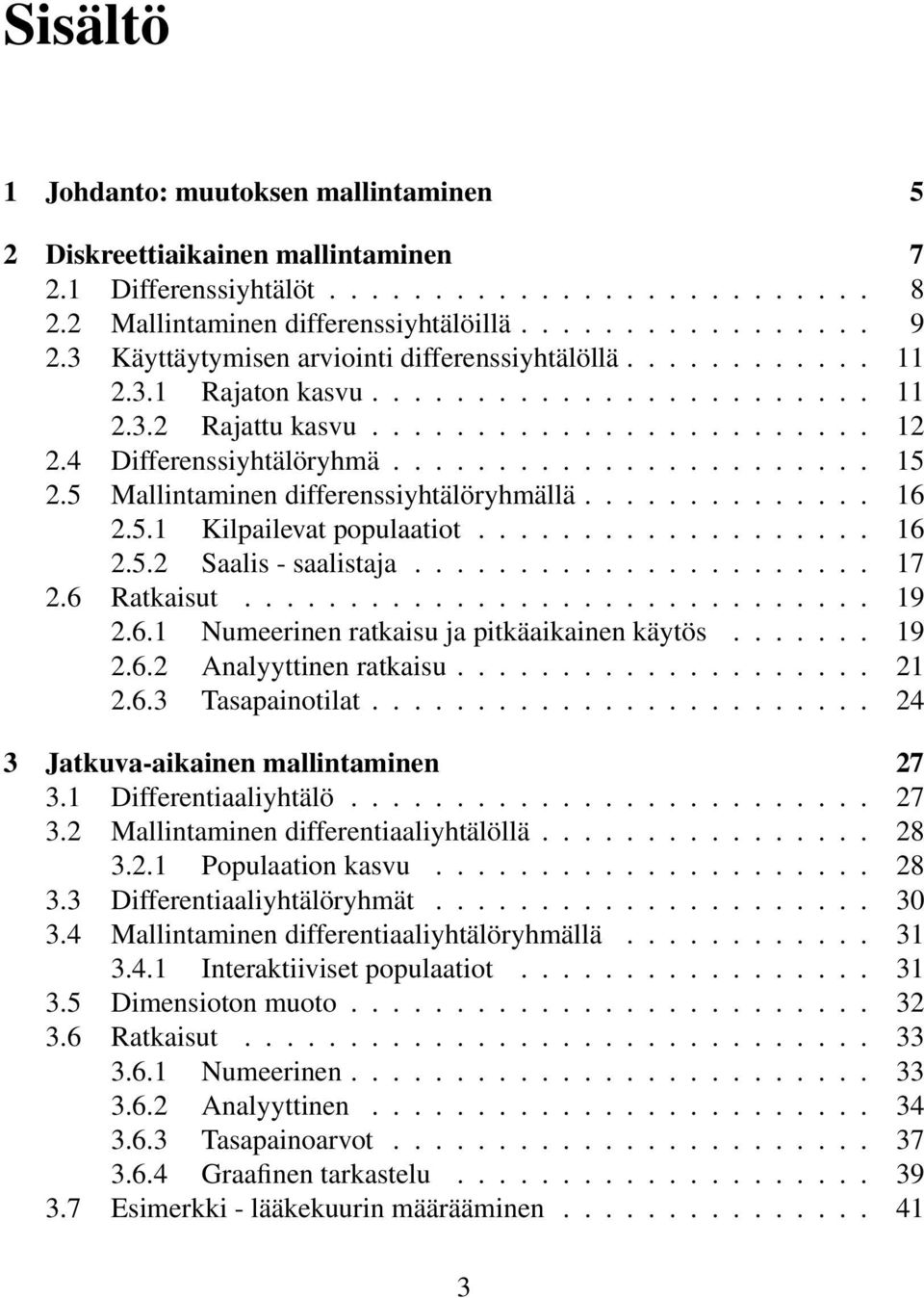 .. 16 2.5.2 Saalis - saalistaja... 17 2.6 Ratkaisut... 19 2.6.1 Numeerinen ratkaisu ja pitkäaikainen käytös... 19 2.6.2 Analyyttinen ratkaisu... 21 2.6.3 Tasapainotilat.