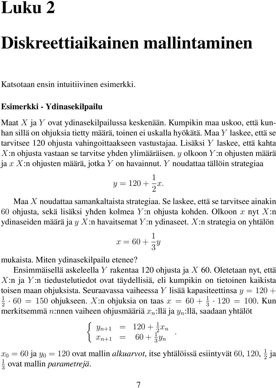 Lisäksi Y laskee, että kahta X:n ohjusta vastaan se tarvitse yhden ylimääräisen. y olkoon Y :n ohjusten määrä ja xx:n ohjusten määrä, jotka Y on havainnut.