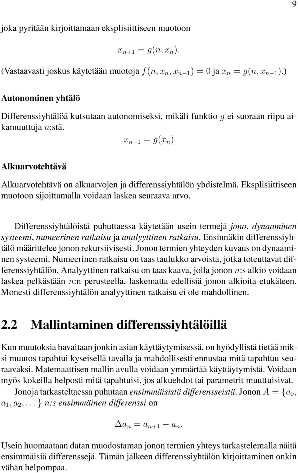 x n+1 = g(x n ) Alkuarvotehtävä Alkuarvotehtäväonalkuarvojen ja differenssiyhtälön yhdistelmä. Eksplisiittiseen muotoon sijoittamalla voidaan laskea seuraava arvo.