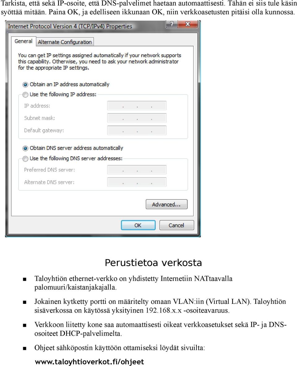 Perustietoa verkosta Taloyhtiön ethernet-verkko on yhdistetty Internetiin NATtaavalla palomuuri/kaistanjakajalla.