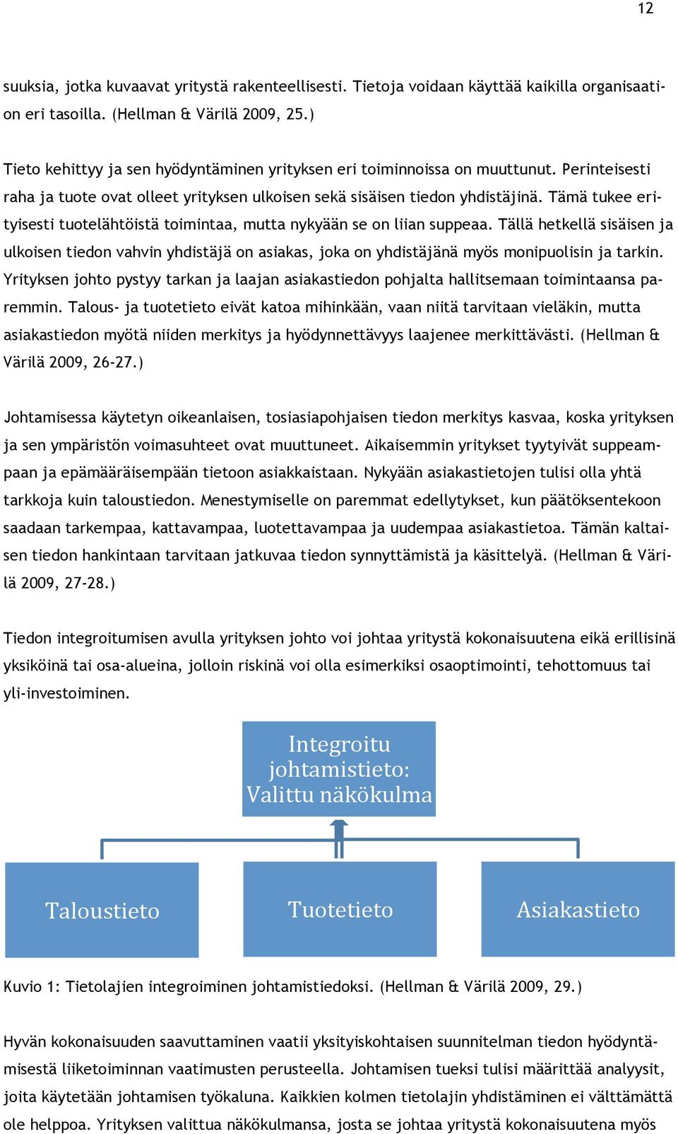 Tämä tukee erityisesti tuotelähtöistä toimintaa, mutta nykyään se on liian suppeaa.