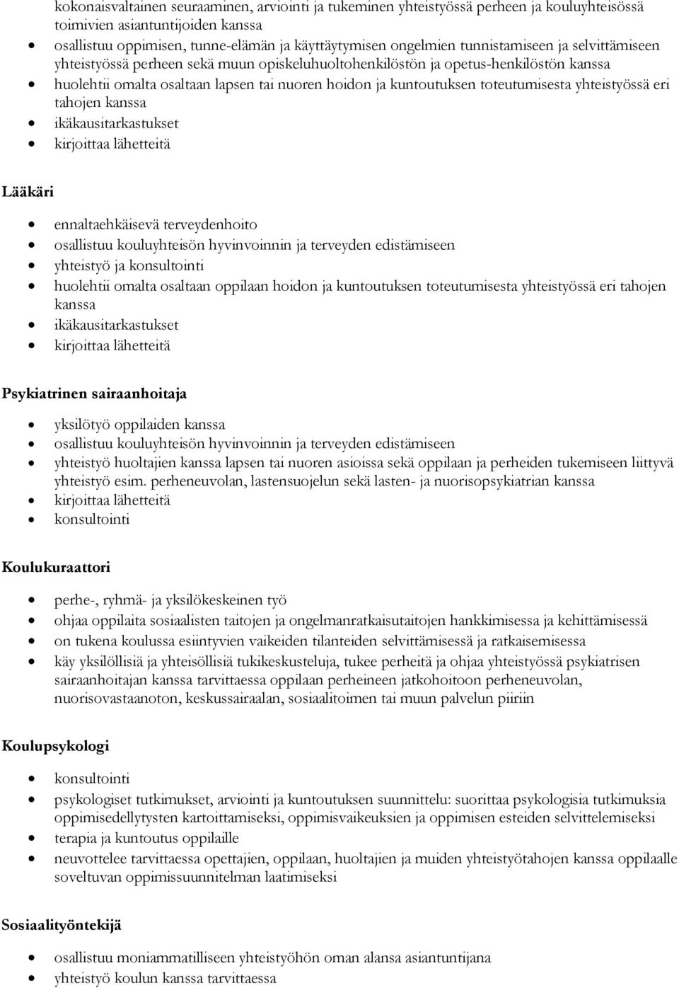 toteutumisesta yhteistyössä eri tahojen kanssa ikäkausitarkastukset kirjoittaa lähetteitä Lääkäri ennaltaehkäisevä terveydenhoito osallistuu kouluyhteisön hyvinvoinnin ja terveyden edistämiseen