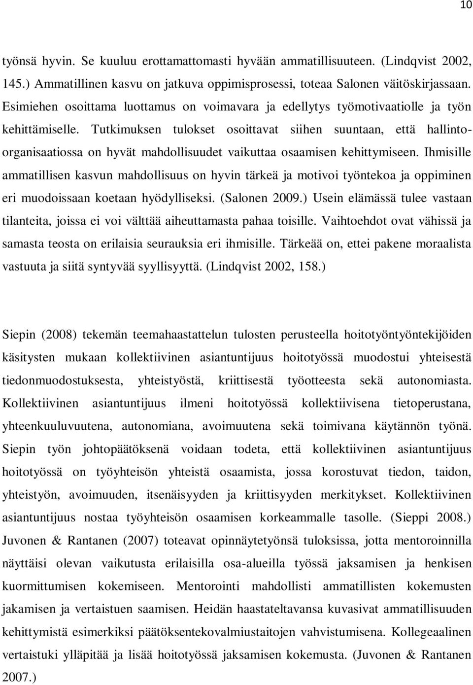 Tutkimuksen tulokset osoittavat siihen suuntaan, että hallintoorganisaatiossa on hyvät mahdollisuudet vaikuttaa osaamisen kehittymiseen.