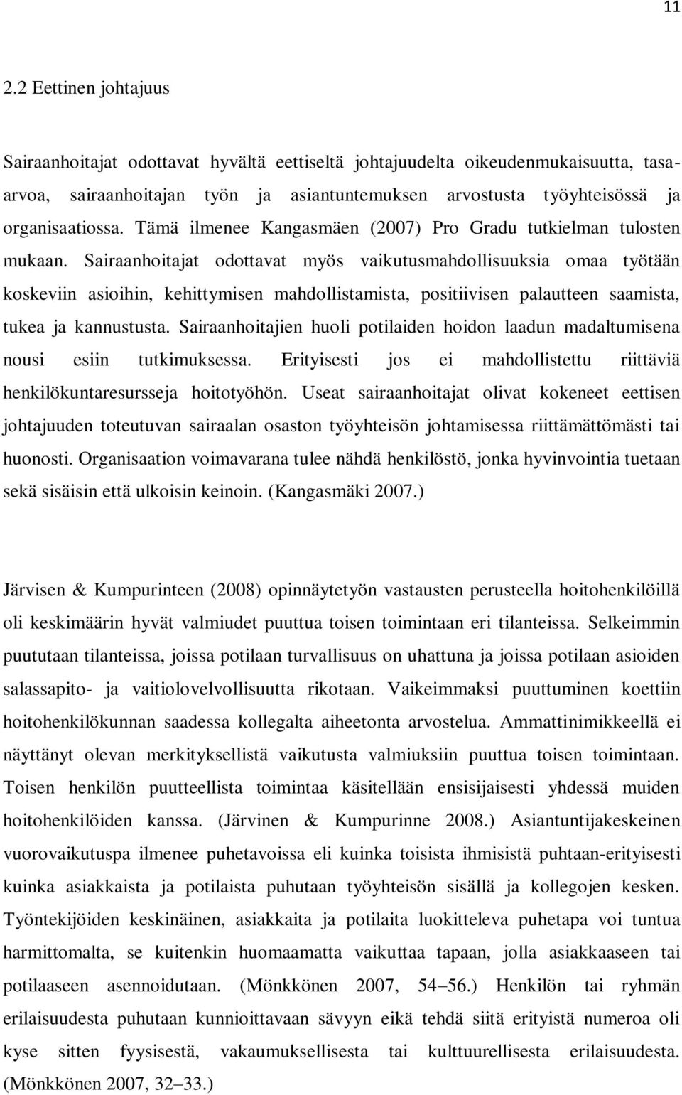 Sairaanhoitajat odottavat myös vaikutusmahdollisuuksia omaa työtään koskeviin asioihin, kehittymisen mahdollistamista, positiivisen palautteen saamista, tukea ja kannustusta.