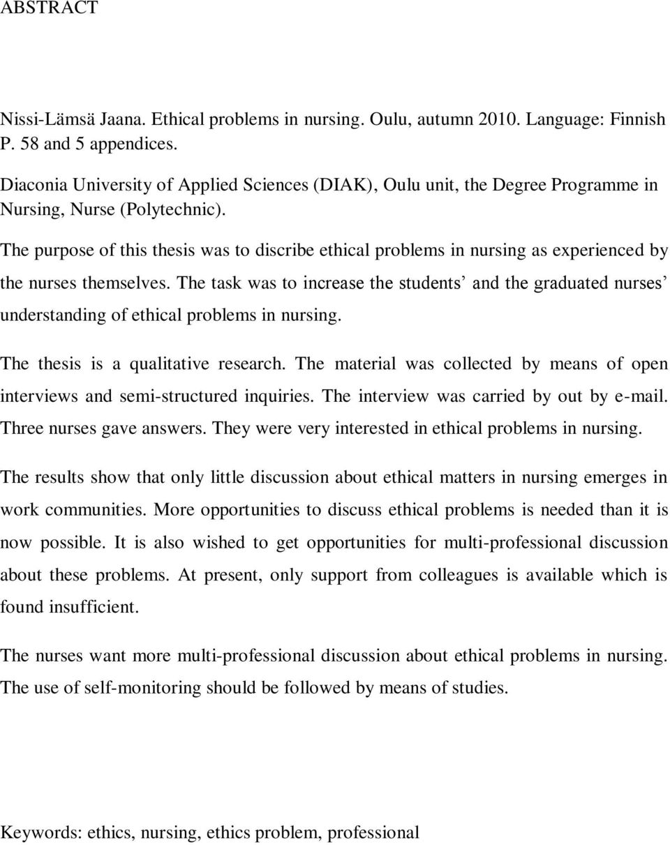 The purpose of this thesis was to discribe ethical problems in nursing as experienced by the nurses themselves.