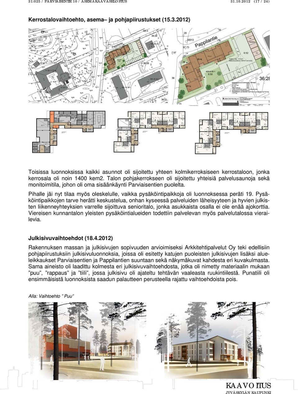 Pihalle jäi nyt tilaa myös oleskelulle, vaikka pysäköintipaikkoja oli luonnoksessa peräti 19.