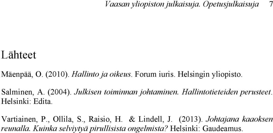 Hallintotieteiden perusteet. Helsinki: Edita. Vartiainen, P., Ollila, S., Raisio, H.