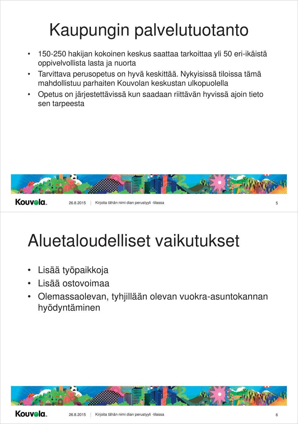 Nykyisissä tiloissa tämä mahdollistuu parhaiten Kouvolan keskustan ulkopuolella Opetus on järjestettävissä kun saadaan riittävän hyvissä ajoin