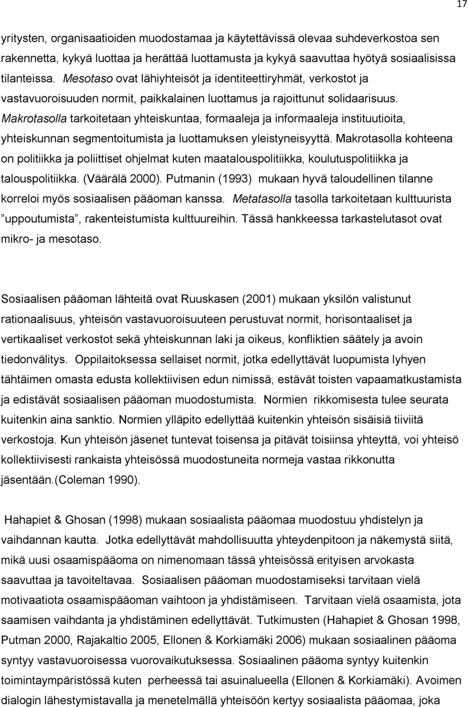 Makrotasolla tarkoitetaan yhteiskuntaa, formaaleja ja informaaleja instituutioita, yhteiskunnan segmentoitumista ja luottamuksen yleistyneisyyttä.