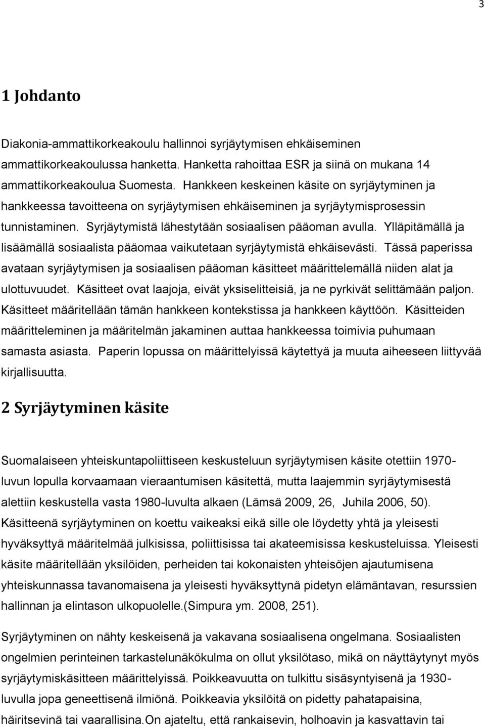 Ylläpitämällä ja lisäämällä sosiaalista pääomaa vaikutetaan syrjäytymistä ehkäisevästi.