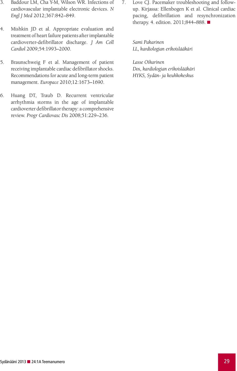 Management of patient receiving implantable cardiac defibrillator shocks. Recommendations for acute and long-term patient management. Europace 2010;12:1673 1690. 7. Love CJ.