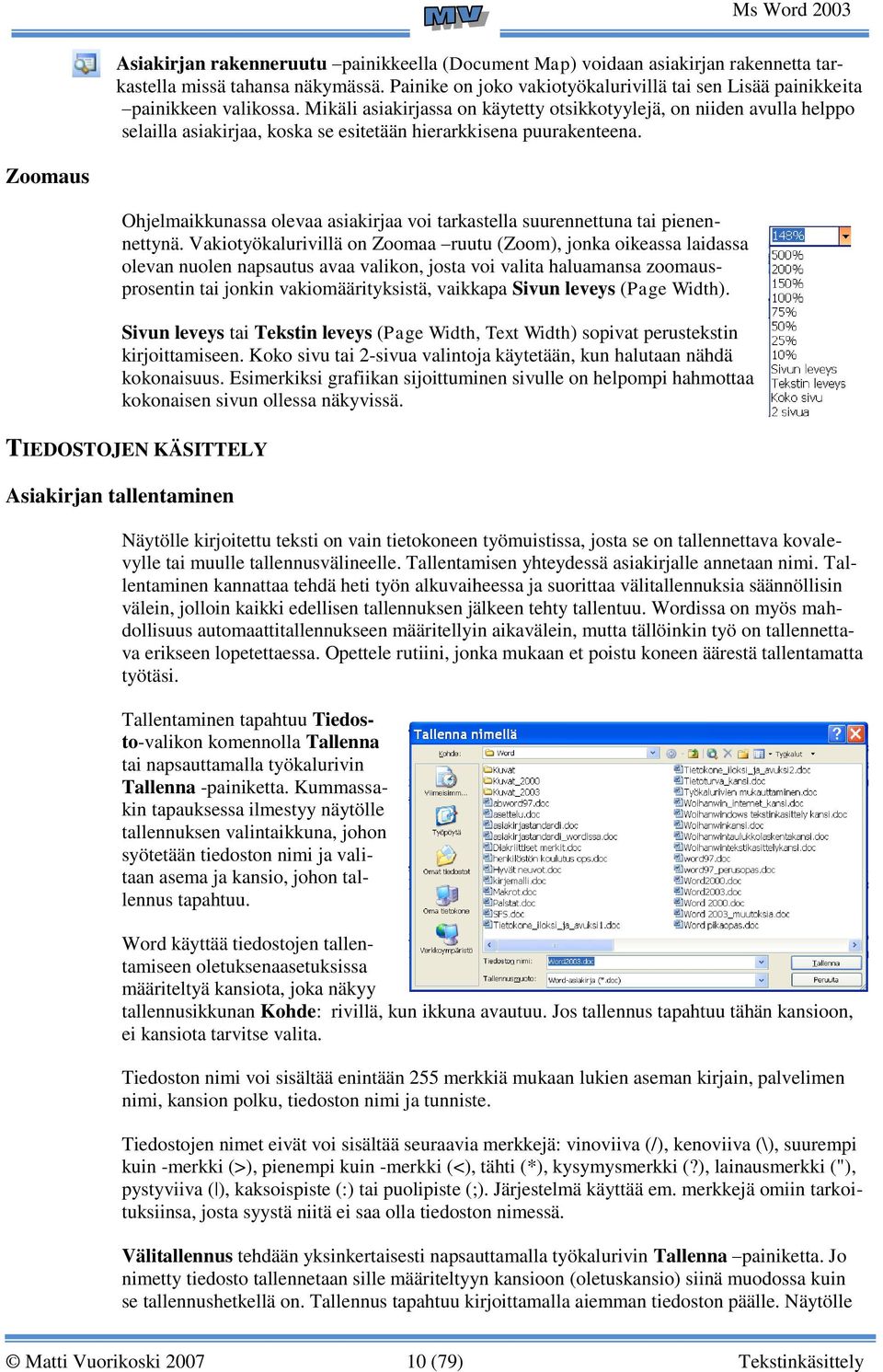 Mikäli asiakirjassa on käytetty otsikkotyylejä, on niiden avulla helppo selailla asiakirjaa, koska se esitetään hierarkkisena puurakenteena.