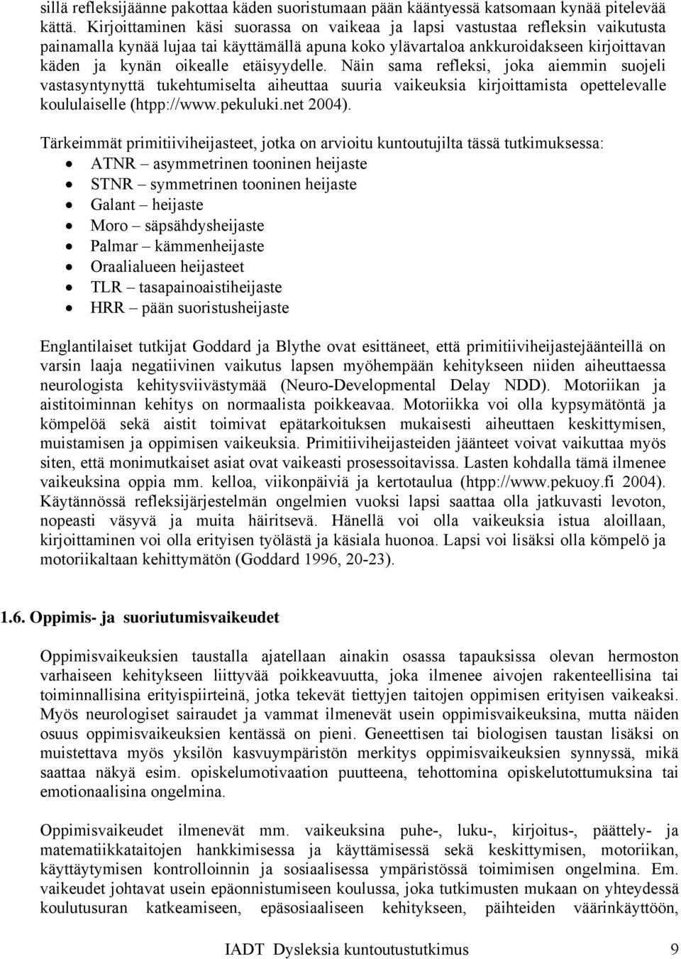 etäisyydelle. Näin sama refleksi, joka aiemmin suojeli vastasyntynyttä tukehtumiselta aiheuttaa suuria vaikeuksia kirjoittamista opettelevalle koululaiselle (htpp://www.pekuluki.net 2004).