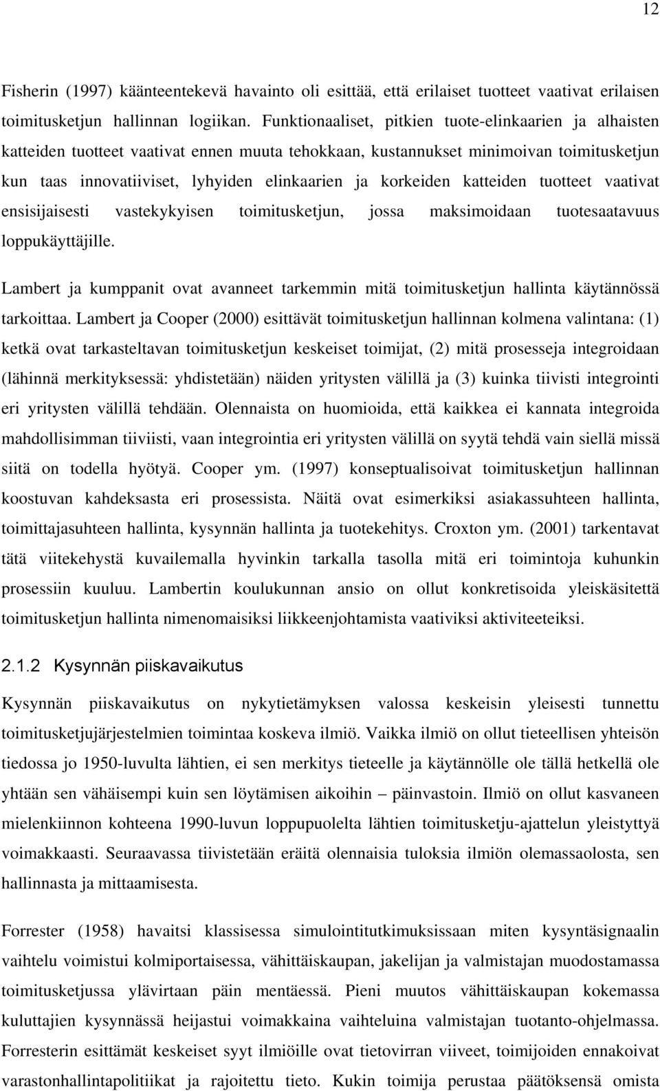 korkeiden katteiden tuotteet vaativat ensisijaisesti vastekykyisen toimitusketjun, jossa maksimoidaan tuotesaatavuus loppukäyttäjille.