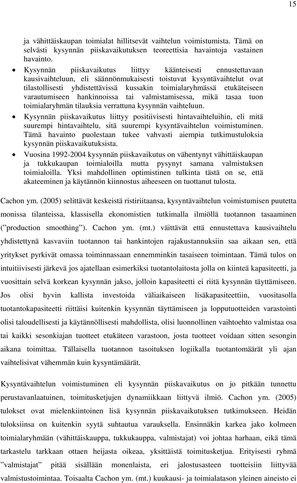 etukäteiseen varautumiseen hankinnoissa tai valmistamisessa, mikä tasaa tuon toimialaryhmän tilauksia verrattuna kysynnän vaihteluun.