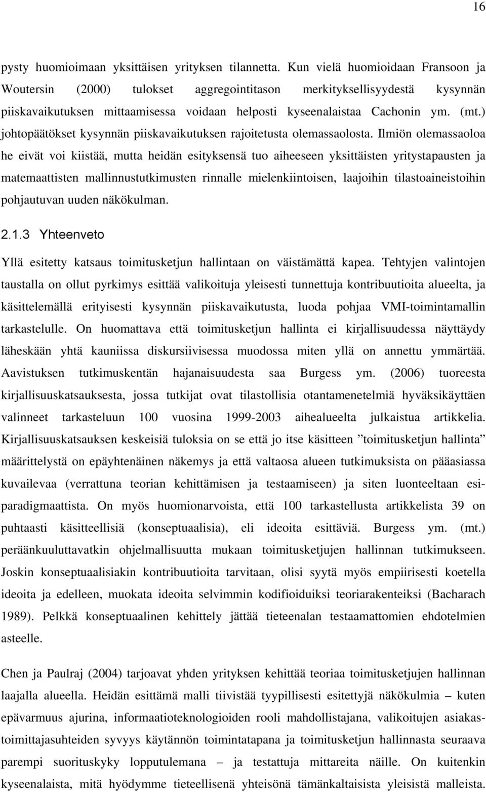 ) johtopäätökset kysynnän piiskavaikutuksen rajoitetusta olemassaolosta.
