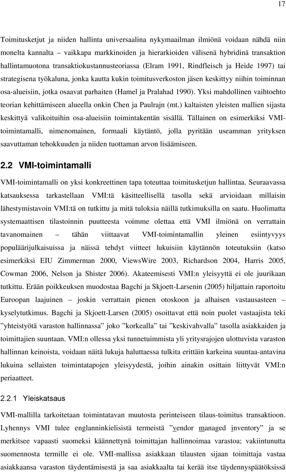 parhaiten (Hamel ja Pralahad 1990). Yksi mahdollinen vaihtoehto teorian kehittämiseen alueella onkin Chen ja Paulrajn (mt.