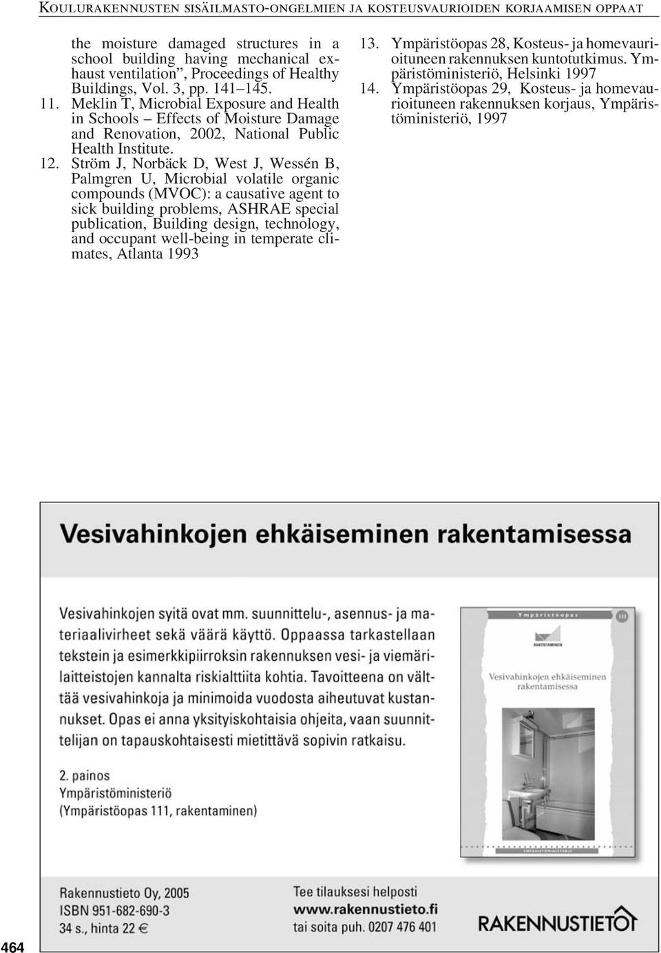 Ström J, Norbäck D, West J, Wessén B, Palmgren U, Microbial volatile organic compounds (MVOC): a causative agent to sick building problems, ASHRAE special publication, Building design,