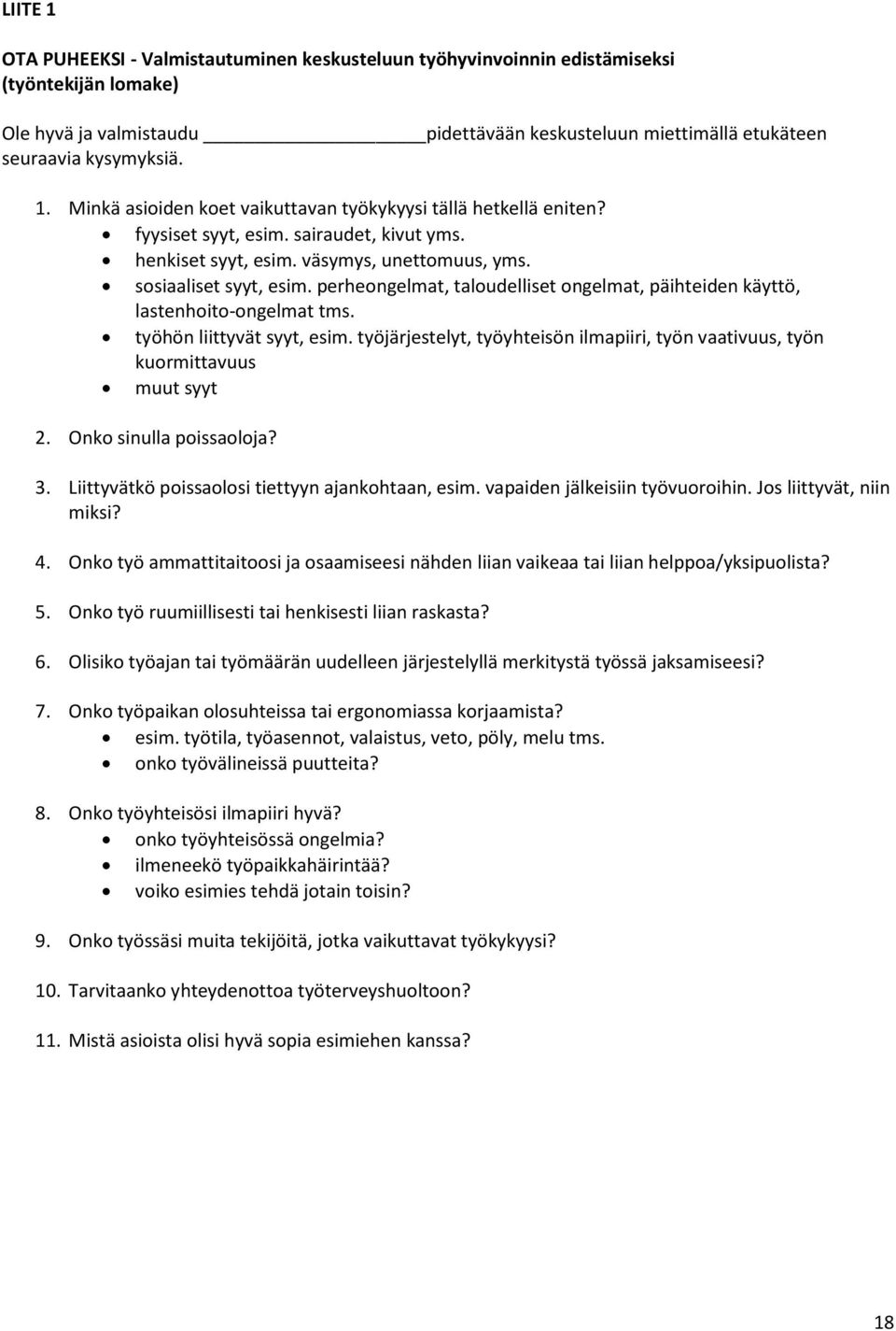 työhön liittyvät syyt, esim. työjärjestelyt, työyhteisön ilmapiiri, työn vaativuus, työn kuormittavuus muut syyt 2. Onko sinulla poissaoloja? 3. Liittyvätkö poissaolosi tiettyyn ajankohtaan, esim.