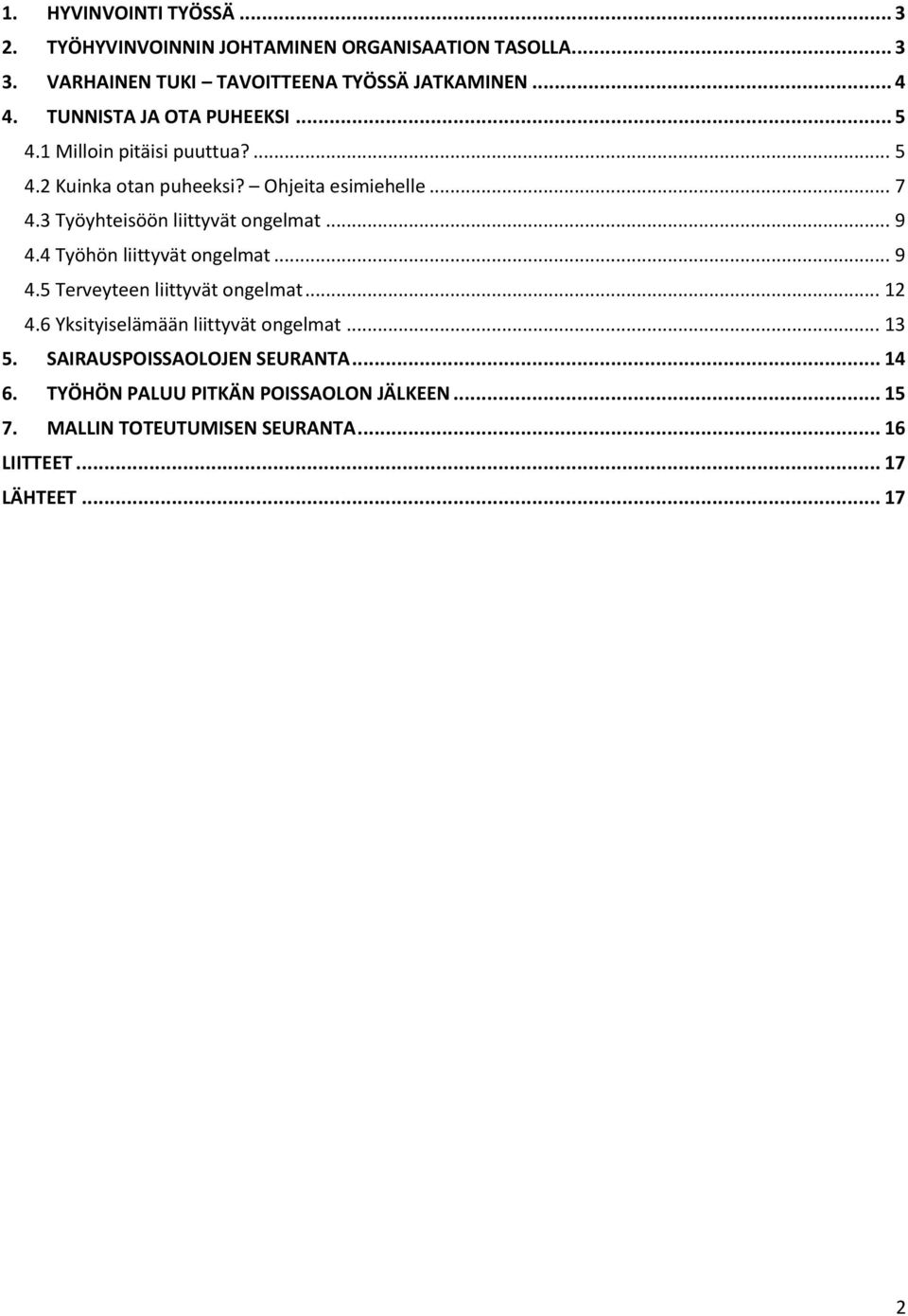 3 Työyhteisöön liittyvät ongelmat... 9 4.4 Työhön liittyvät ongelmat... 9 4.5 Terveyteen liittyvät ongelmat... 12 4.