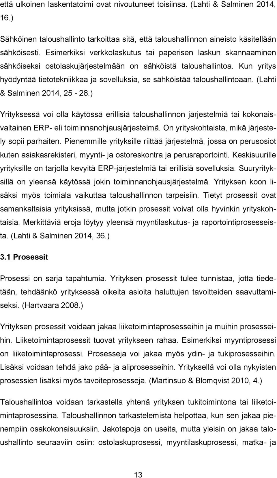 Kun yritys hyödyntää tietotekniikkaa ja sovelluksia, se sähköistää taloushallintoaan. (Lahti & Salminen 2014, 25-28.