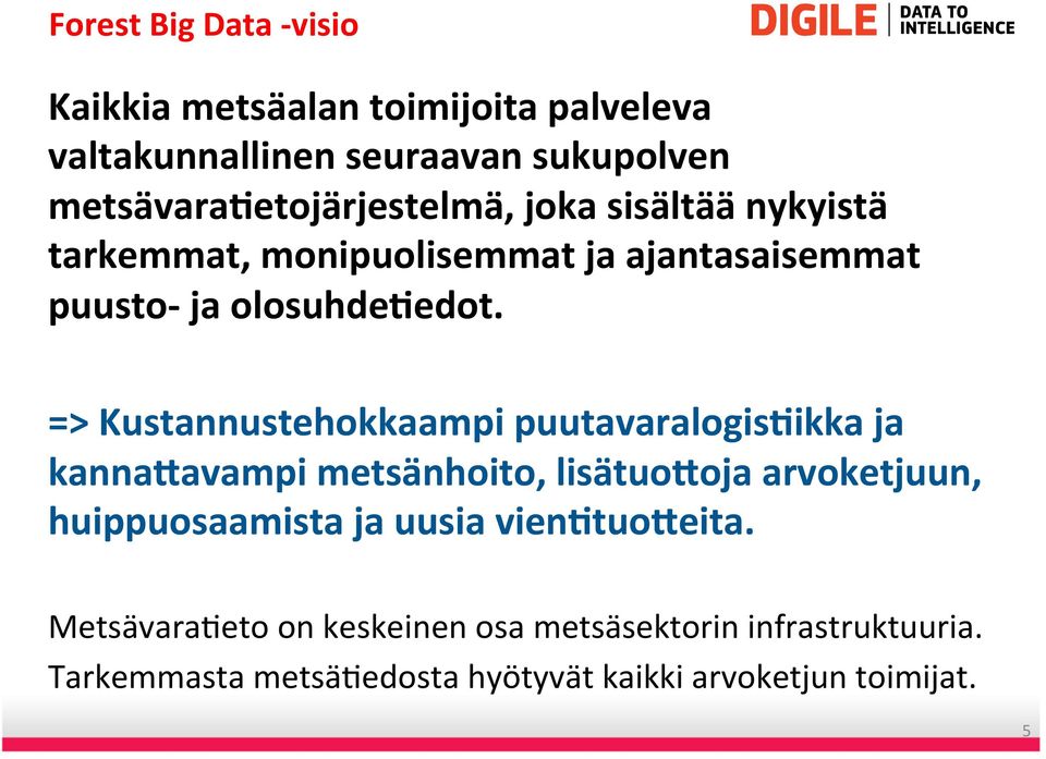 => Kustannustehokkaampi puutavaralogis7ikka ja kannadavampi metsänhoito, lisätuodoja arvoketjuun, huippuosaamista ja