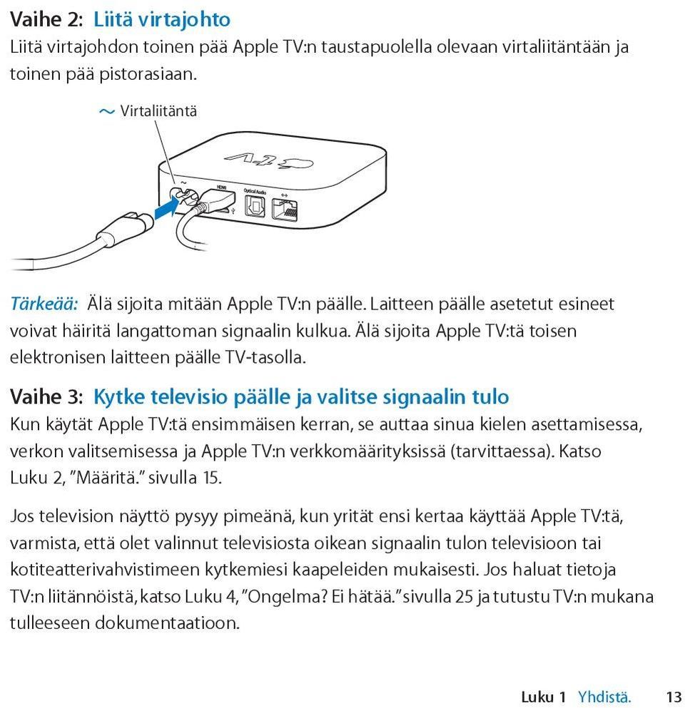 Vaihe 3: Kytke televisio päälle ja valitse signaalin tulo Kun käytät Apple TV:tä ensimmäisen kerran, se auttaa sinua kielen asettamisessa, verkon valitsemisessa ja Apple TV:n verkkomäärityksissä