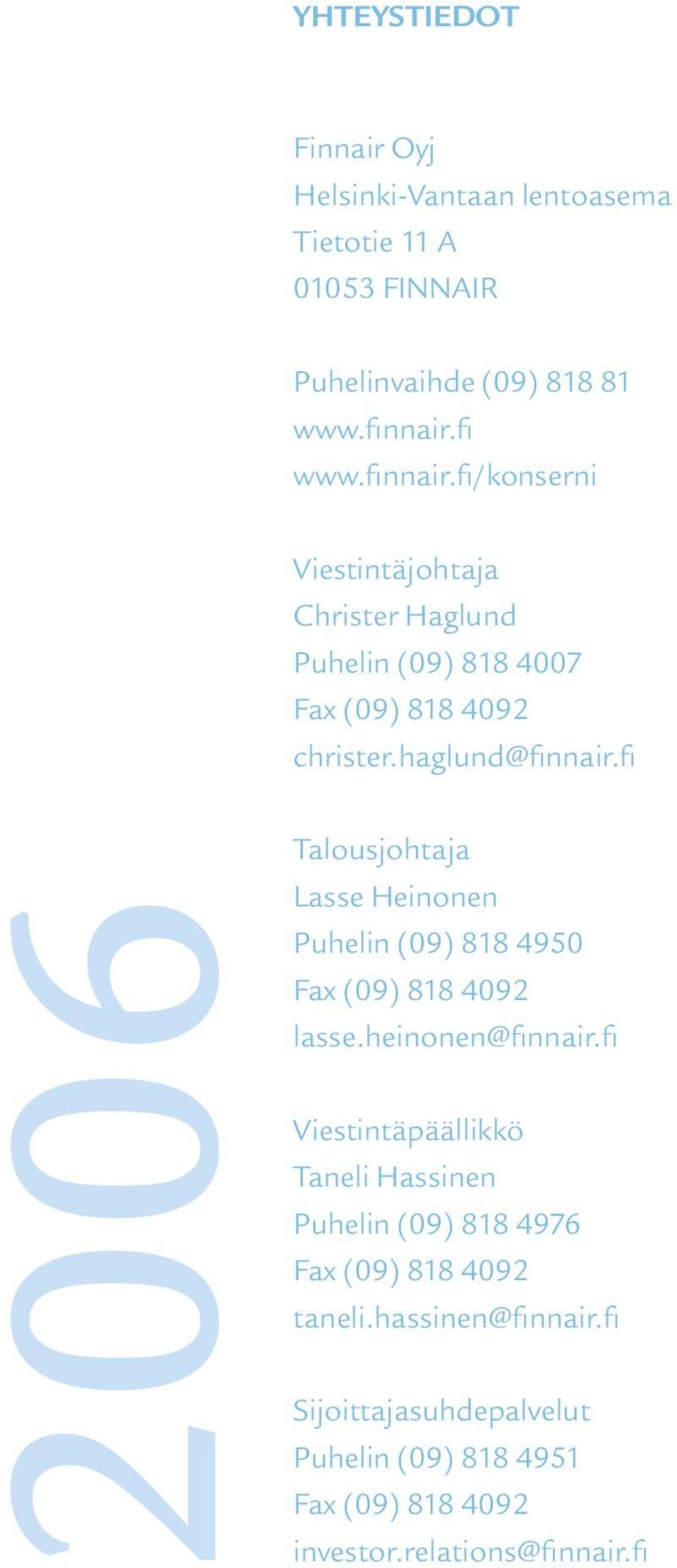 fi 2006 Talousjohtaja Lasse Heinonen Puhelin (09) 818 4950 Fax (09) 818 4092 lasse.heinonen@finnair.