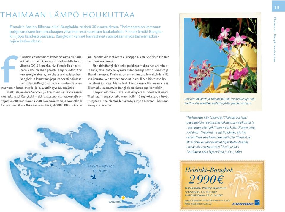 Alussa reittiä lennettiin talvikaudella kerran viikossa DC-8-koneella. Nyt Finnairilla on reittilentoja Thaimaahan päivittäin läpi vuoden.