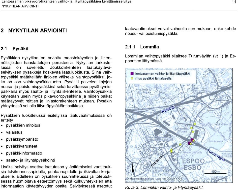 Nykytilan tarkastelussa on sovellettu Joukkoliikenteen laatukäytäväselvityksen pysäkkejä koskevaa laatuluokitusta.