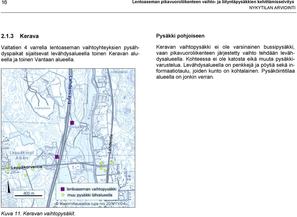 Keravan vaihtopysäkki ei ole varsinainen bussipysäkki, vaan pikavuoroliikenteen järjestetty vaihto tehdään levähdysalueella.