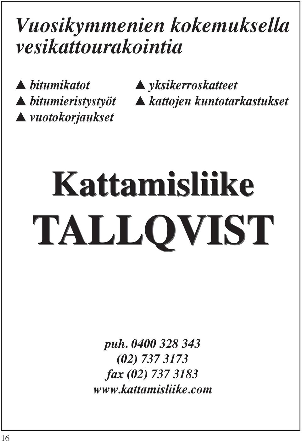 kattojen kuntotarkastukset Kattamisliike TALLQVIST puh.