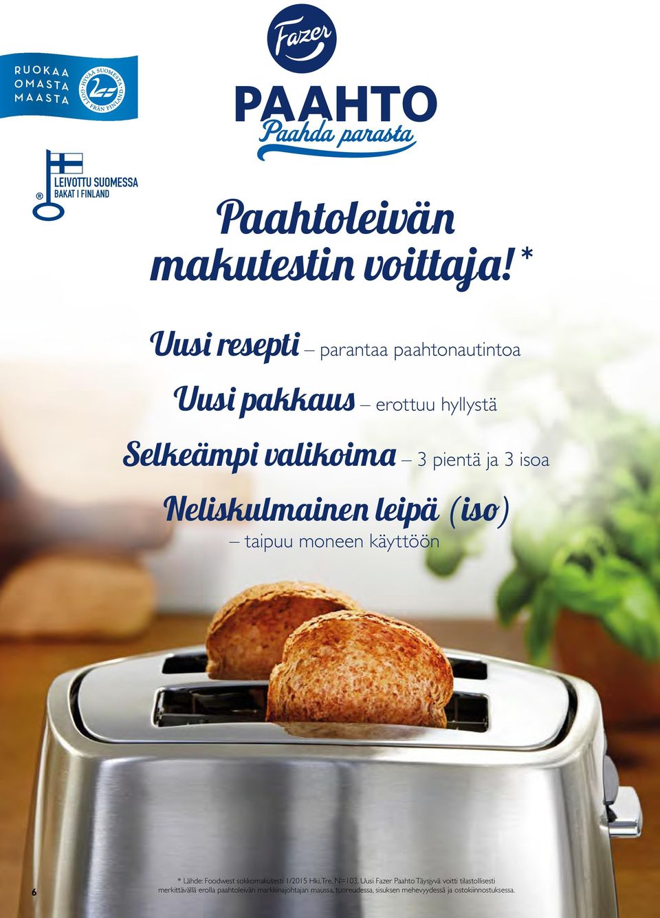 Neliskulmainen leipä ( iso) taipuu moneen käyttöön 6 * Lähde: Foodwest sokkomakutesti 1/2015 Hki, Tre, N=103.