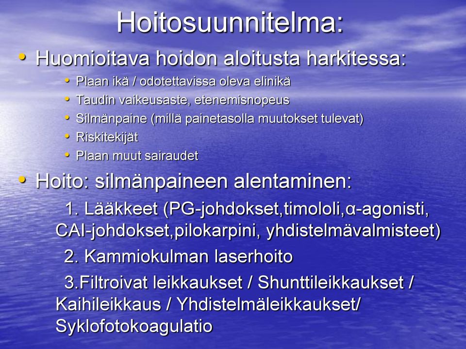 alentaminen: 1. Lääkkeet (PG-johdokset,timololi,α-agonisti, CAI-johdokset,pilokarpini, yhdistelmävalmisteet) 2.