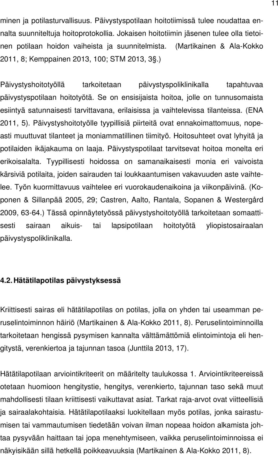 ) Päivystyshoitotyöllä tarkoitetaan päivystyspoliklinikalla tapahtuvaa päivystyspotilaan hoitotyötä.