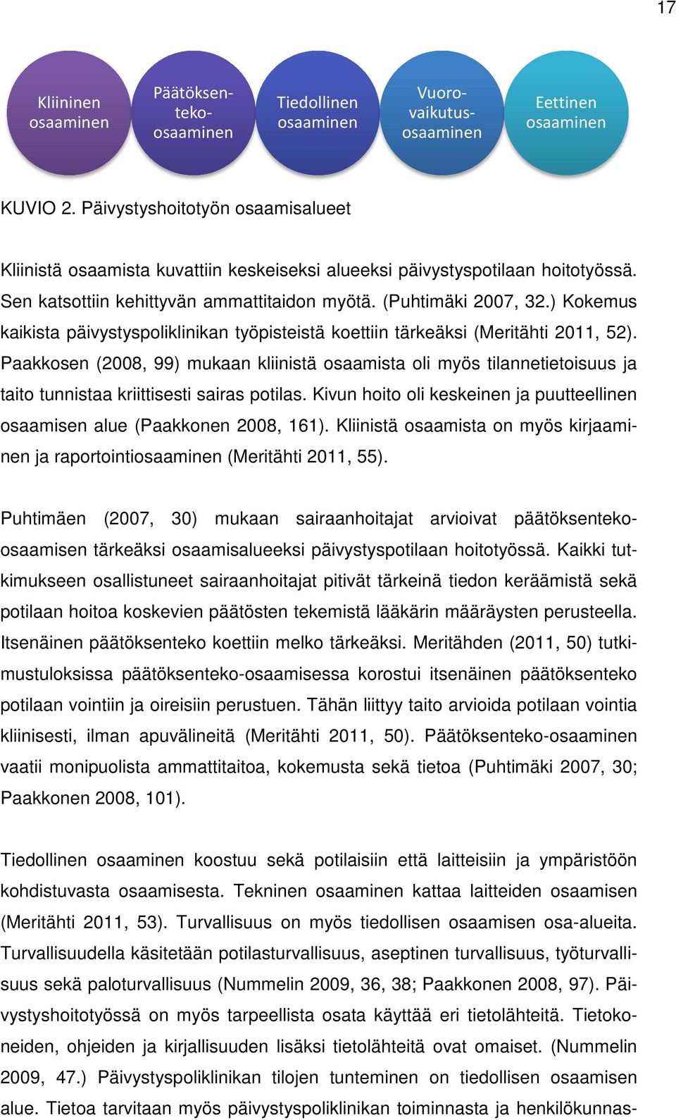 ) Kokemus kaikista päivystyspoliklinikan työpisteistä koettiin tärkeäksi (Meritähti 2011, 52).