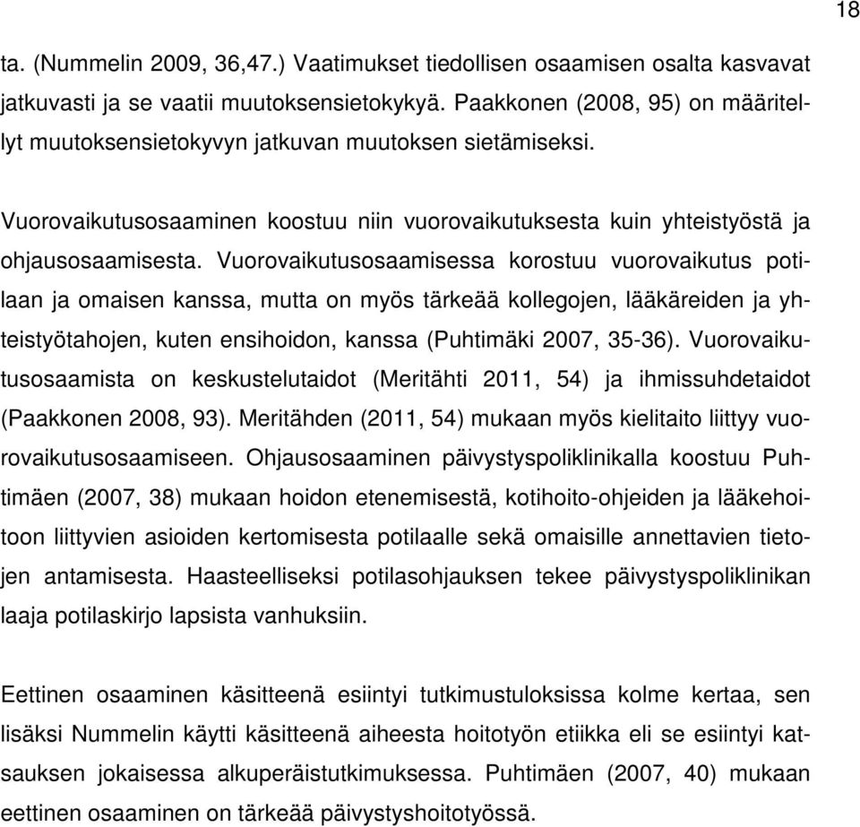 Vuorovaikutusosaamisessa korostuu vuorovaikutus potilaan ja omaisen kanssa, mutta on myös tärkeää kollegojen, lääkäreiden ja yhteistyötahojen, kuten ensihoidon, kanssa (Puhtimäki 2007, 35-36).