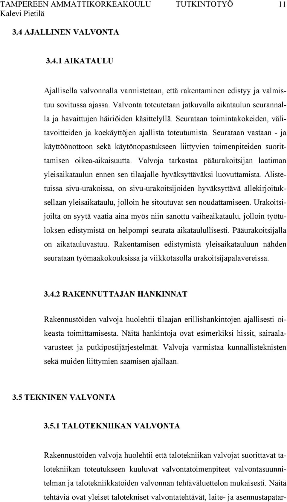 Seurataan vastaan - ja käyttöönottoon sekä käytönopastukseen liittyvien toimenpiteiden suorittamisen oikea-aikaisuutta.