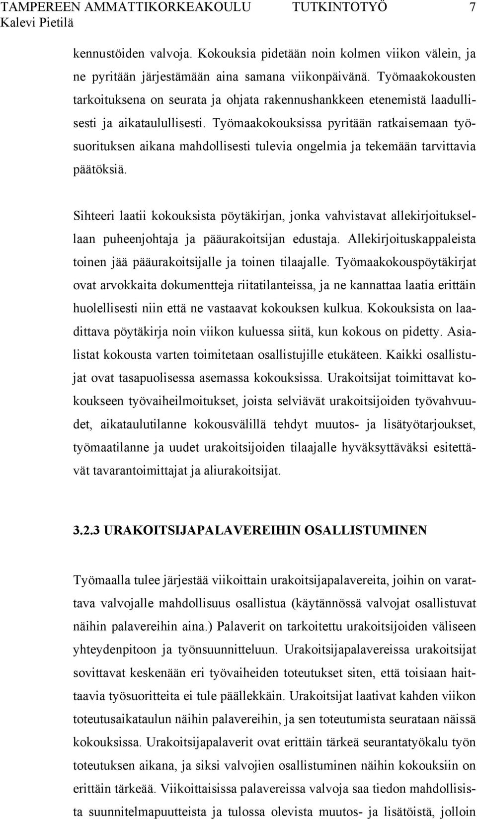 Työmaakokouksissa pyritään ratkaisemaan työsuorituksen aikana mahdollisesti tulevia ongelmia ja tekemään tarvittavia päätöksiä.